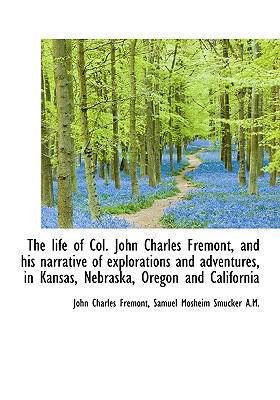 The Life of Col. John Charles Fremont, and His ... 1117242919 Book Cover