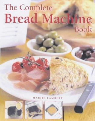 Complete Bread Machine Book 1840923822 Book Cover