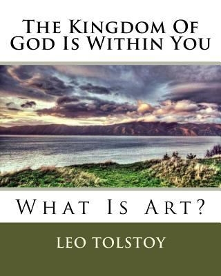 The Kingdom Of God Is Within You: What Is Art? 1534765085 Book Cover