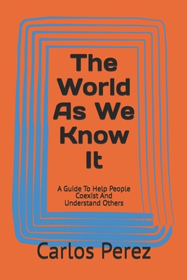 The World As We Know It: A Guide To Help People... B0DS9GJTSQ Book Cover
