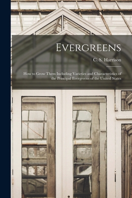 Evergreens: How to Grow Them Including Varietie... 1013562046 Book Cover