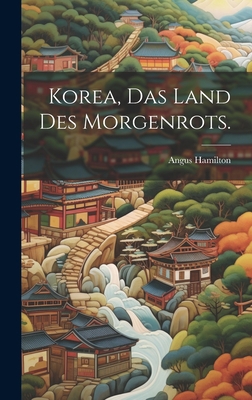 Korea, Das Land des Morgenrots. [German] 1020562021 Book Cover