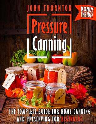 Pressure Canning: The Complete Guide for Home C... 1727585577 Book Cover