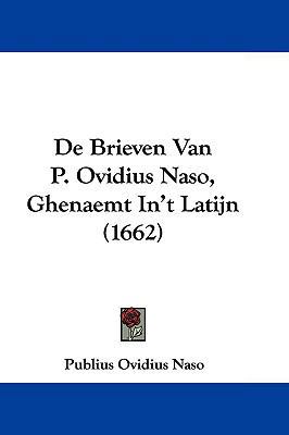 de Brieven Van P. Ovidius Naso, Ghenaemt In't L... 1104684446 Book Cover