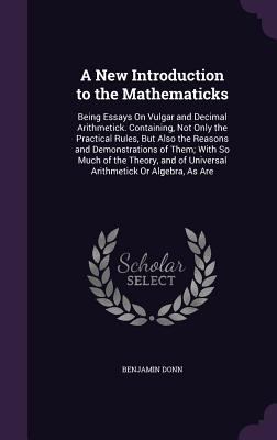 A New Introduction to the Mathematicks: Being E... 1357827350 Book Cover
