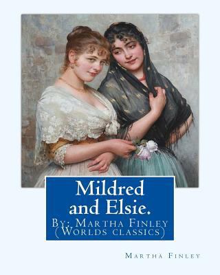 Mildred and Elsie. By: Martha Finley: (Worlds c... 1539309681 Book Cover