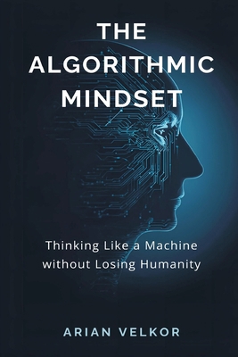 The Algorithmic Mindset: Thinking Like a Machin... 9374593246 Book Cover