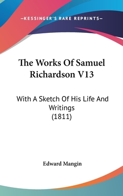 The Works Of Samuel Richardson V13: With A Sket... 0548934568 Book Cover