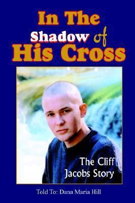 In The Shadow of His Cross: The Cliff Jacobs Story 1414081596 Book Cover