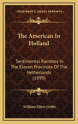 The American In Holland: Sentimental Rambles In... 1168253780 Book Cover