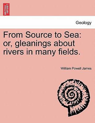 From Source to Sea: Or, Gleanings about Rivers ... 124149973X Book Cover