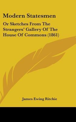 Modern Statesmen: Or Sketches from the Stranger... 1437238246 Book Cover