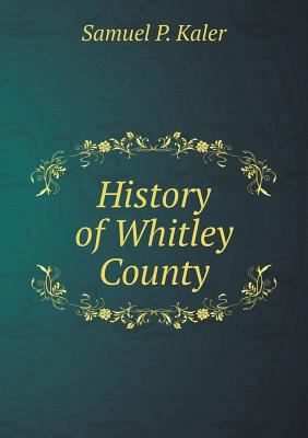History of Whitley County 5518902948 Book Cover