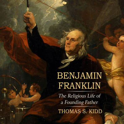 Benjamin Franklin: The Religious Life of a Foun... 1681686015 Book Cover