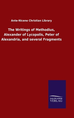The Writings of Methodius, Alexander of Lycopol... 3846055395 Book Cover