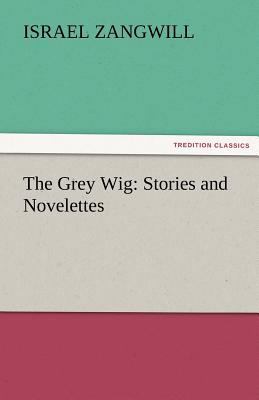 The Grey Wig: Stories and Novelettes 3842481306 Book Cover