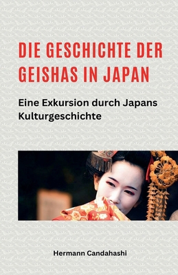 Die Geschichte der Geishas in Japan Eine Exkurs... [German] B0DFXHMMMC Book Cover