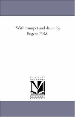 With Trumpet and Drum, by Eugene Field. 1425510043 Book Cover