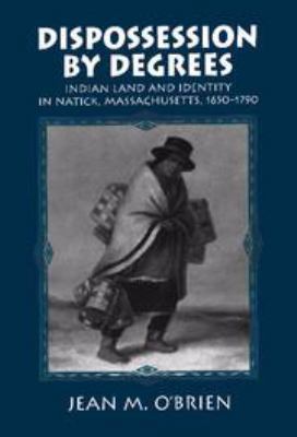 Dispossession by Degrees: Indian Land and Ident... 0511600976 Book Cover