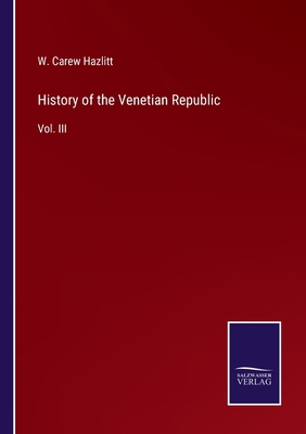 History of the Venetian Republic: Vol. III 3375096607 Book Cover