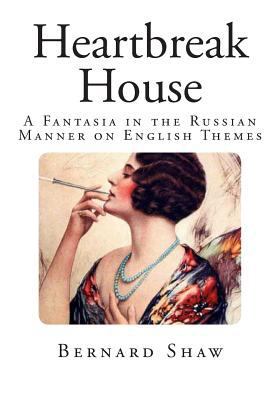 Heartbreak House: A Fantasia in the Russian Man... 1495947742 Book Cover