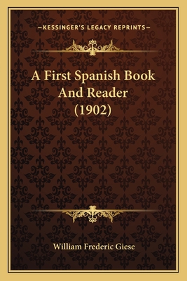 A First Spanish Book And Reader (1902) 1164526677 Book Cover