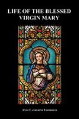 Life of the Blessed Virgin Mary (Paperback) 1849028583 Book Cover