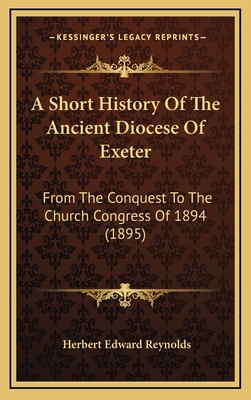 A Short History Of The Ancient Diocese Of Exete... 1165298805 Book Cover