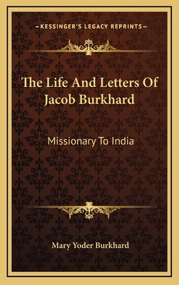 The Life And Letters Of Jacob Burkhard: Mission... 1164491660 Book Cover