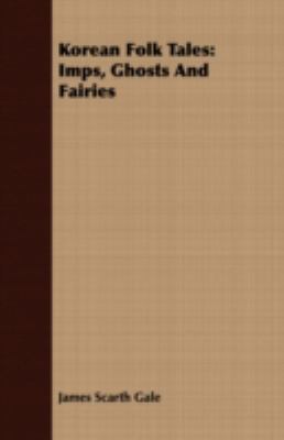 Korean Folk Tales: Imps, Ghosts And Fairies 1408676249 Book Cover