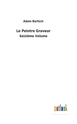Le Peintre Graveur: Seizième Volume [French] 375247713X Book Cover