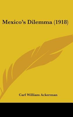 Mexico's Dilemma (1918) 1437238203 Book Cover