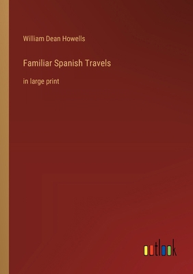 Familiar Spanish Travels: in large print 3368366246 Book Cover