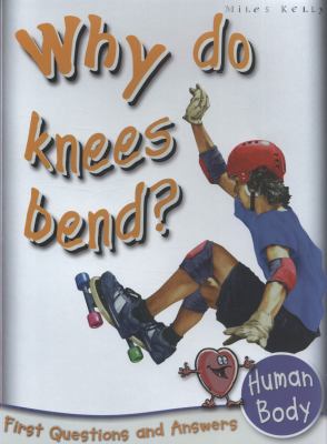 Human Body: Why Do Knees Bend? (First Questions... 1848102224 Book Cover