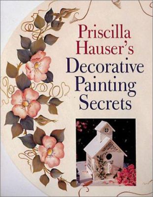 Priscilla Hauser's Decorative Painting Secrets 1402706073 Book Cover