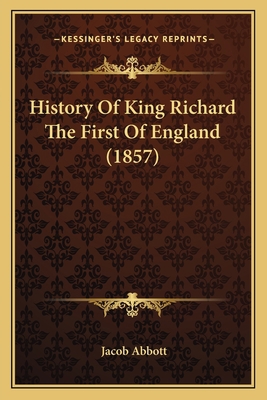 History Of King Richard The First Of England (1... 1166473937 Book Cover