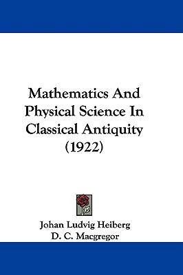 Mathematics And Physical Science In Classical A... 1437498116 Book Cover