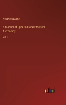 A Manual of Spherical and Practical Astronomy: ... 3368807439 Book Cover