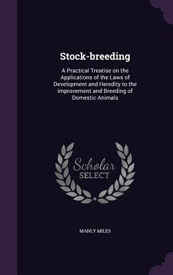 Stock-Breeding: A Practical Treatise on the App... 134718371X Book Cover