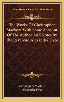 The Works of Christopher Marlowe with Some Acco... 1163427241 Book Cover