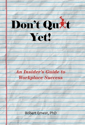 Don't Quit Yet!: An Insider's Guide to Workplac... 1663260370 Book Cover