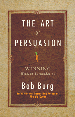 The Art of Persuasion: Winning Without Intimida... 1640951199 Book Cover