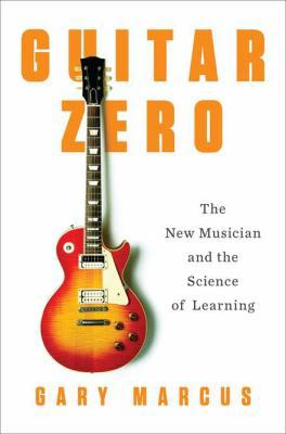 Guitar Zero: The New Musician and the Science o... 1594203172 Book Cover