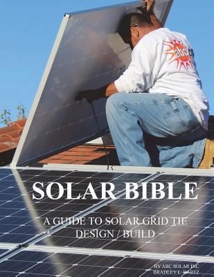 Solar Bible: Guide to Design / Build Solar Electric Grid Tie Systems 1536957828 Book Cover