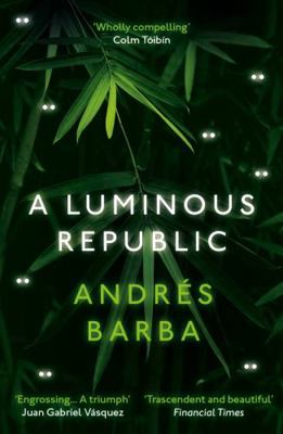 A Luminous Republic: Andrés Barba 1846276942 Book Cover