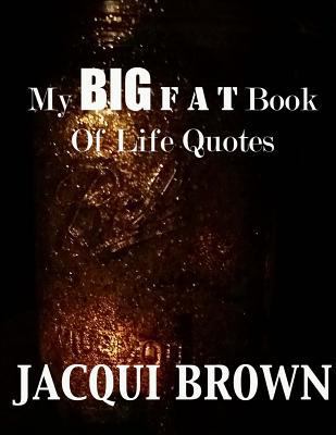 My BIG Fat Book Of Life Quotes: The Tool Kit Fo... 1533657327 Book Cover