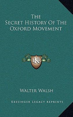 The Secret History Of The Oxford Movement 1163687936 Book Cover