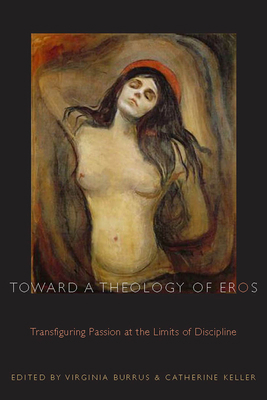 Toward a Theology of Eros: Transfiguring Passio... 0823226352 Book Cover