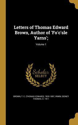 Letters of Thomas Edward Brown, Author of 'Fo'c... 1372237275 Book Cover