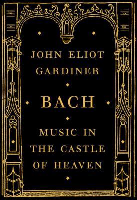Bach: Music in the Castle of Heaven 0375415297 Book Cover